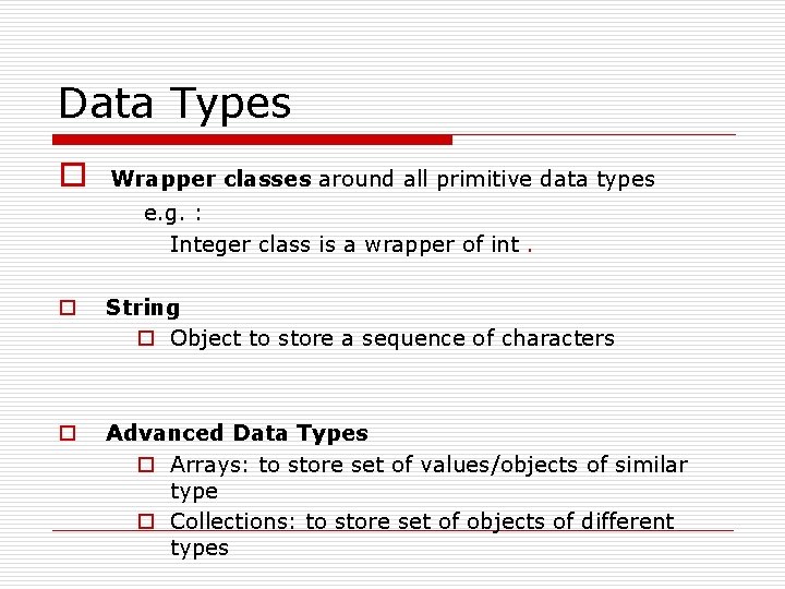 Data Types o Wrapper classes around all primitive data types e. g. : Integer Data Types o Wrapper classes around all primitive data types e. g. : Integer