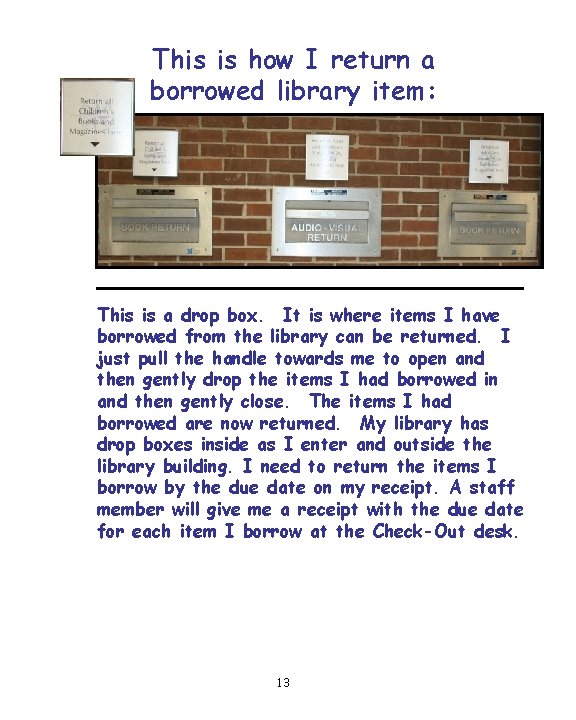 This is how I return a borrowed library item: This is a drop box.