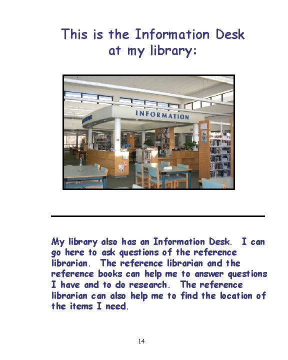 This is the Information Desk at my library: My library also has an Information