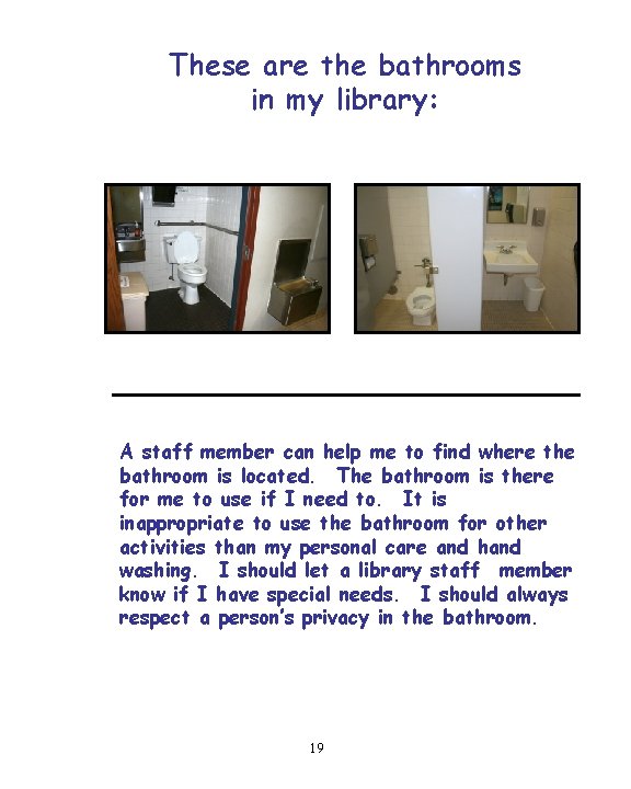 These are the bathrooms in my library: A staff member can help me to