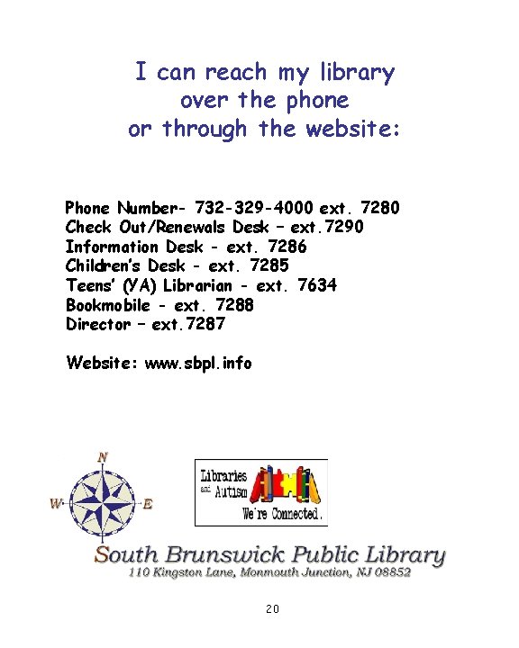 I can reach my library over the phone or through the website: Phone Number-