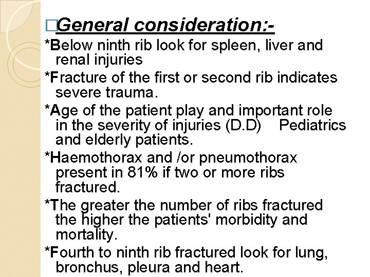 �General consideration: *Below ninth rib look for spleen, liver and renal injuries *Fracture of