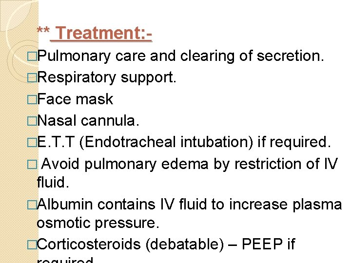 ** Treatment: �Pulmonary care and clearing of secretion. �Respiratory support. �Face mask �Nasal cannula.