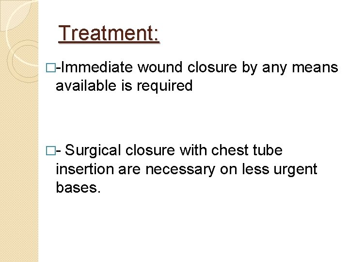 Treatment: �-Immediate wound closure by any means available is required �- Surgical closure with