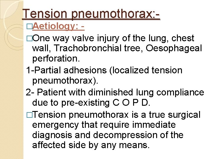 Tension pneumothorax: �Aetiology: �One way valve injury of the lung, chest wall, Trachobronchial tree,
