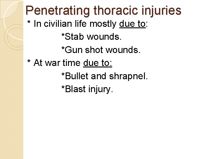 Penetrating thoracic injuries * In civilian life mostly due to: *Stab wounds. *Gun shot