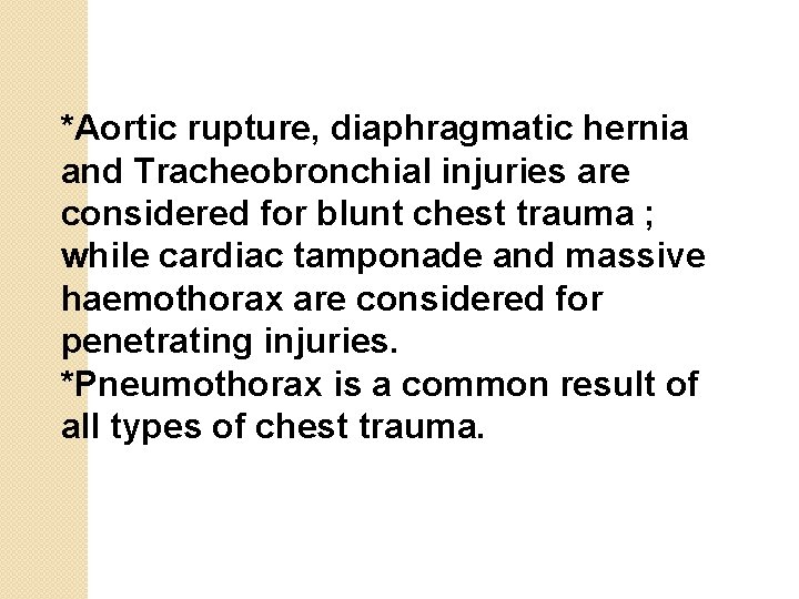 *Aortic rupture, diaphragmatic hernia and Tracheobronchial injuries are considered for blunt chest trauma ;