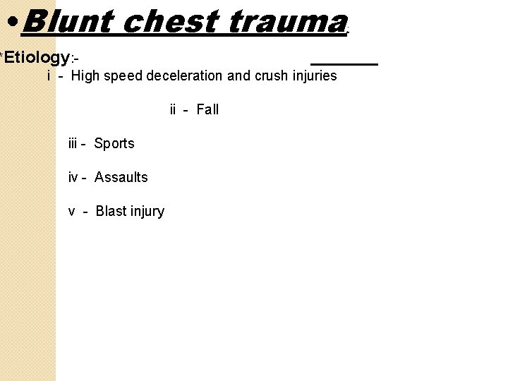  • Blunt chest trauma *Etiology: i - High speed deceleration and crush injuries