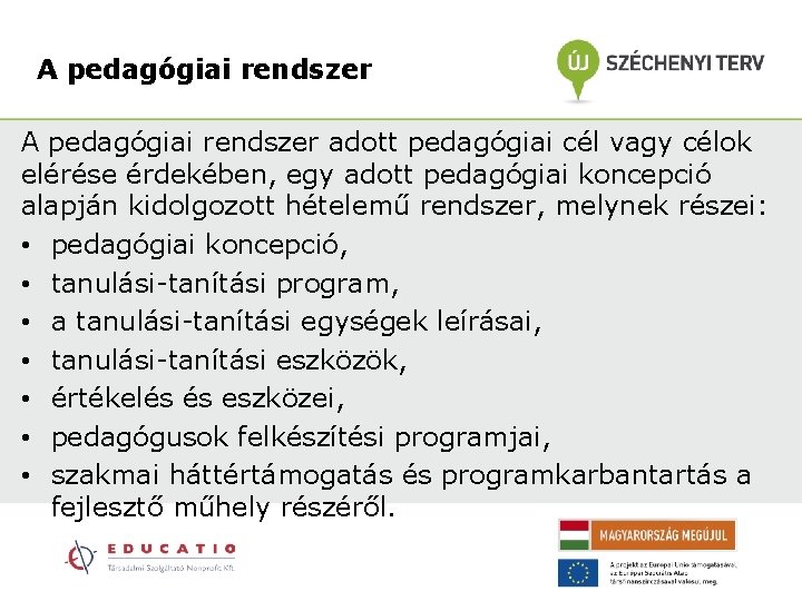 A pedagógiai rendszer adott pedagógiai cél vagy célok elérése érdekében, egy adott pedagógiai koncepció