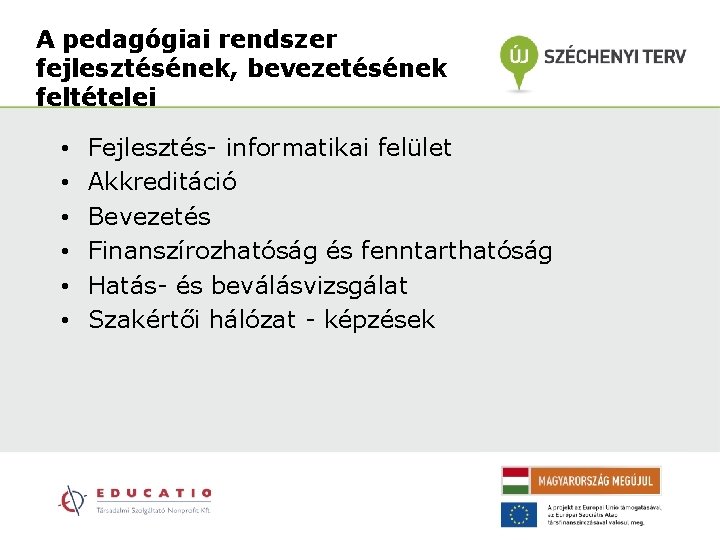 A pedagógiai rendszer fejlesztésének, bevezetésének feltételei • • • Fejlesztés- informatikai felület Akkreditáció Bevezetés