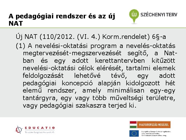 A pedagógiai rendszer és az új NAT Új NAT (110/2012. (VI. 4. ) Korm.