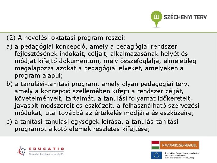 (2) A nevelési-oktatási program részei: a) a pedagógiai koncepció, amely a pedagógiai rendszer fejlesztésének