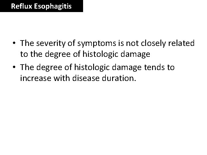 Reflux Esophagitis • The severity of symptoms is not closely related to the degree