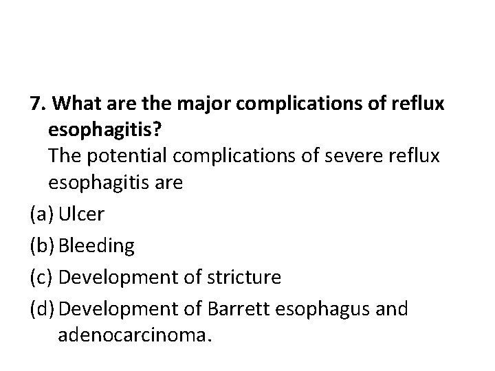7. What are the major complications of reflux esophagitis? The potential complications of severe