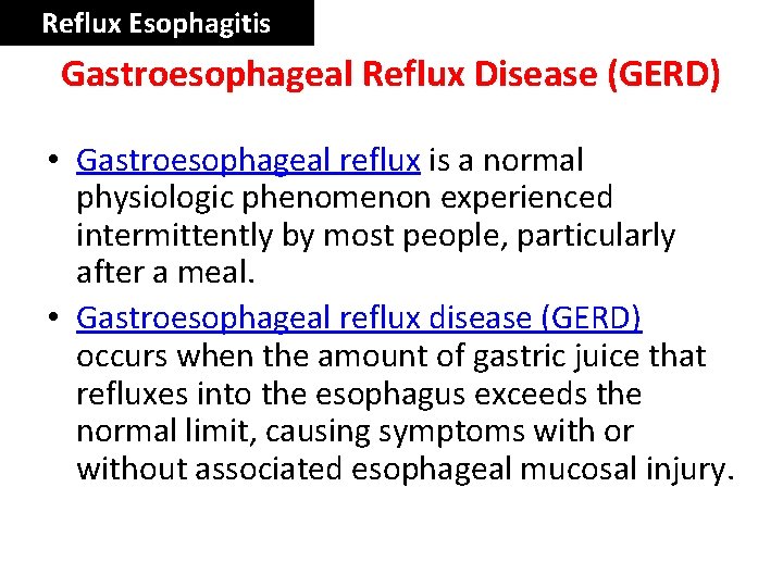 Reflux Esophagitis Gastroesophageal Reflux Disease (GERD) • Gastroesophageal reflux is a normal physiologic phenomenon