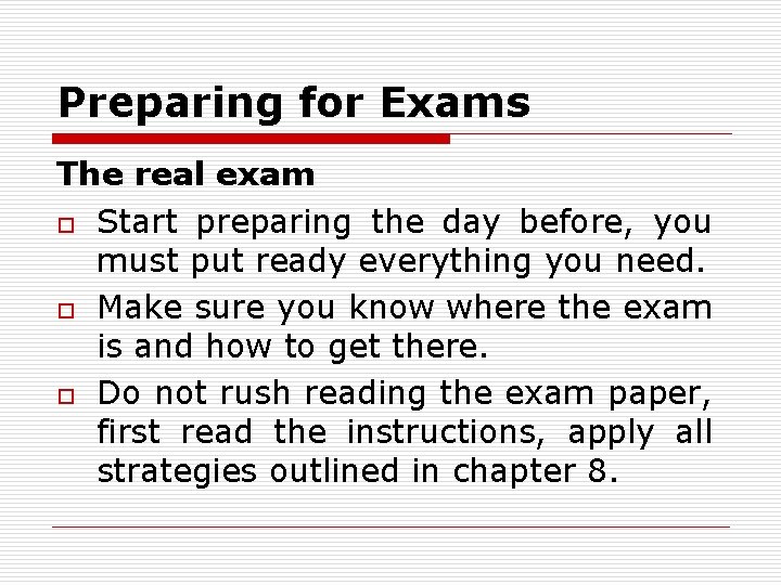 Preparing for Exams The real exam o Start preparing the day before, you must