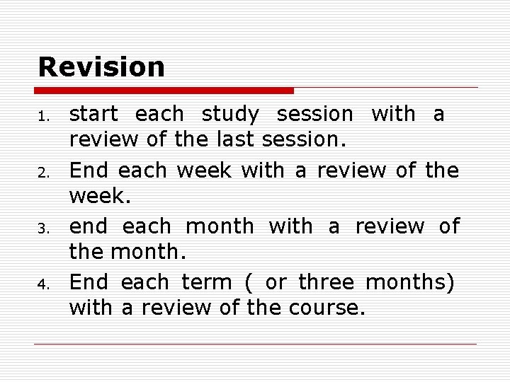 Revision 1. 2. 3. 4. start each study session with a review of the