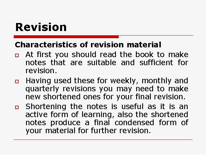 Revision Characteristics of revision material o At first you should read the book to