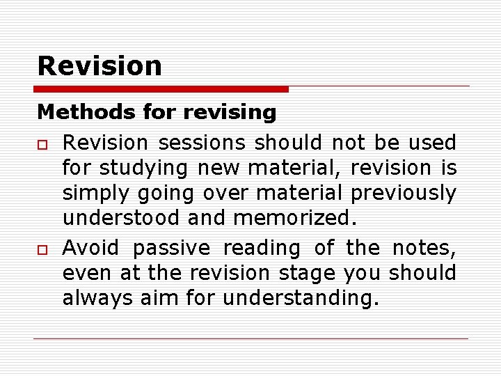 Revision Methods for revising o Revision sessions should not be used for studying new