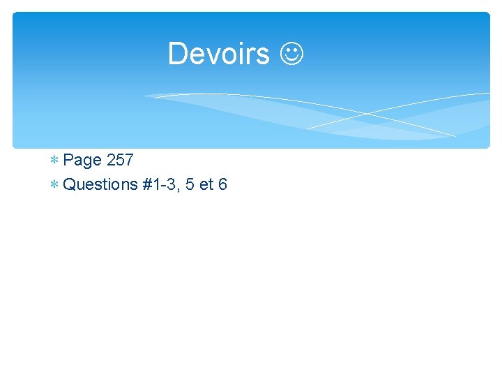 Devoirs ∗ Page 257 ∗ Questions #1 -3, 5 et 6 