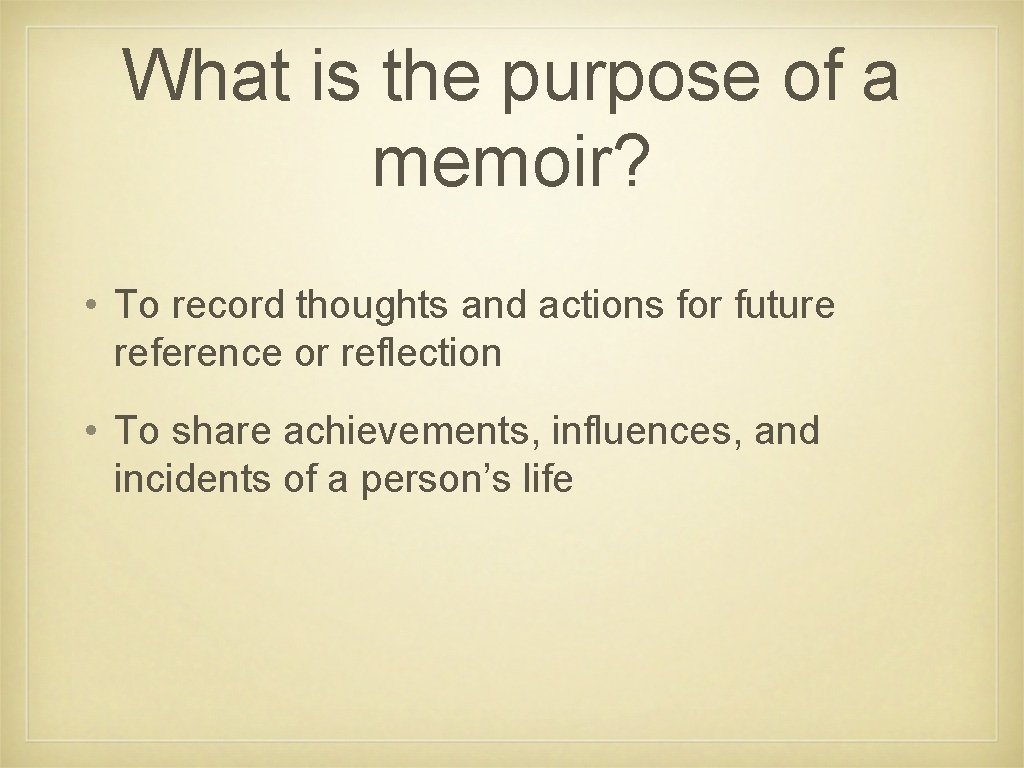 What is the purpose of a memoir? • To record thoughts and actions for What is the purpose of a memoir? • To record thoughts and actions for