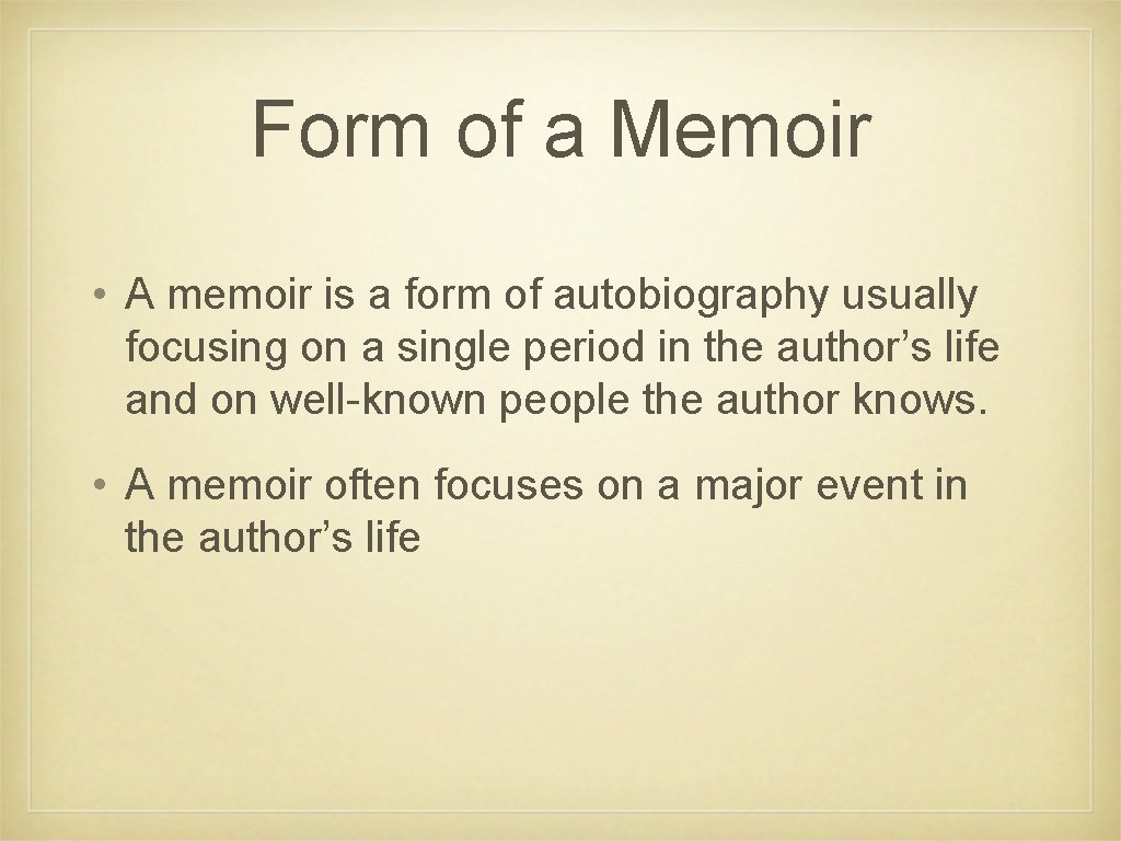 Form of a Memoir • A memoir is a form of autobiography usually focusing Form of a Memoir • A memoir is a form of autobiography usually focusing