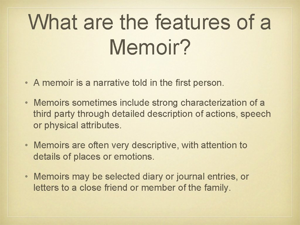 What are the features of a Memoir? • A memoir is a narrative told What are the features of a Memoir? • A memoir is a narrative told