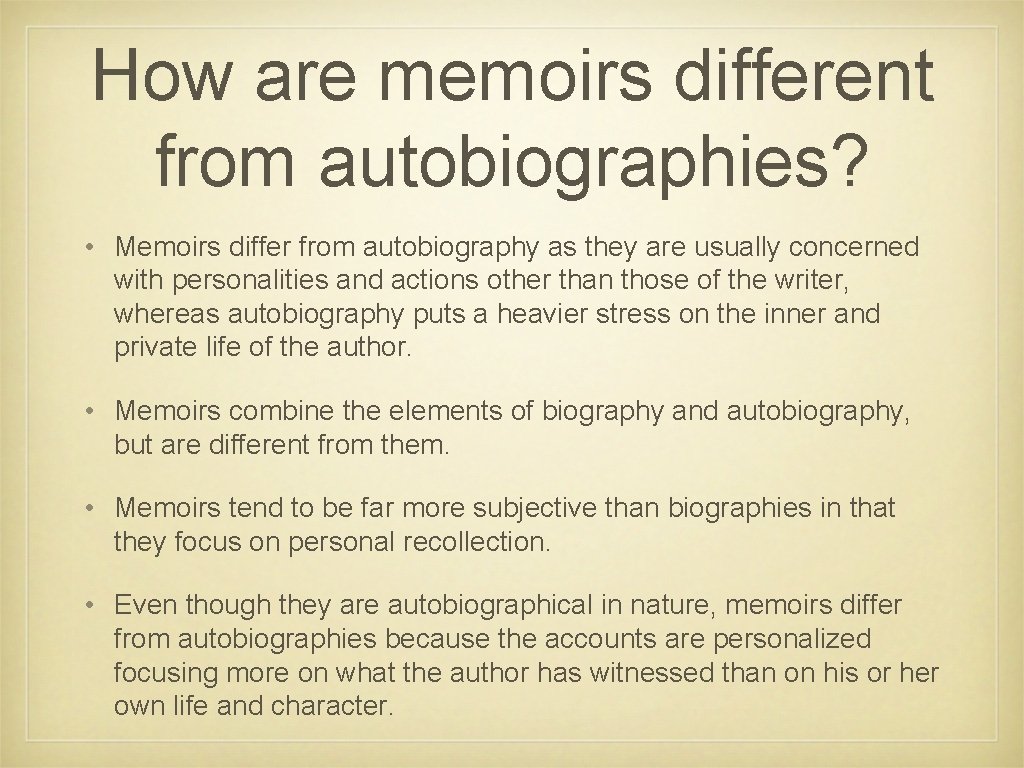 How are memoirs different from autobiographies? • Memoirs differ from autobiography as they are How are memoirs different from autobiographies? • Memoirs differ from autobiography as they are