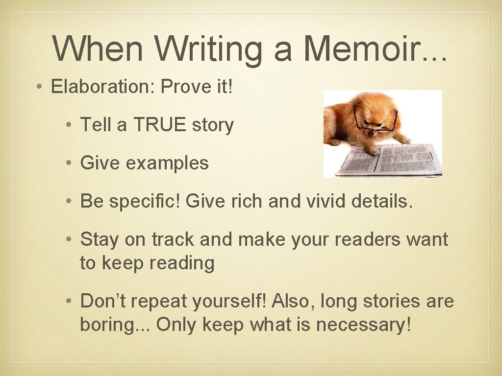 When Writing a Memoir. . . • Elaboration: Prove it! • Tell a TRUE When Writing a Memoir. . . • Elaboration: Prove it! • Tell a TRUE