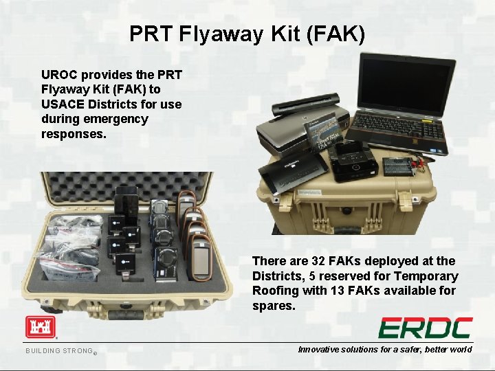 PRT Flyaway Kit (FAK) UROC provides the PRT Flyaway Kit (FAK) to USACE Districts PRT Flyaway Kit (FAK) UROC provides the PRT Flyaway Kit (FAK) to USACE Districts