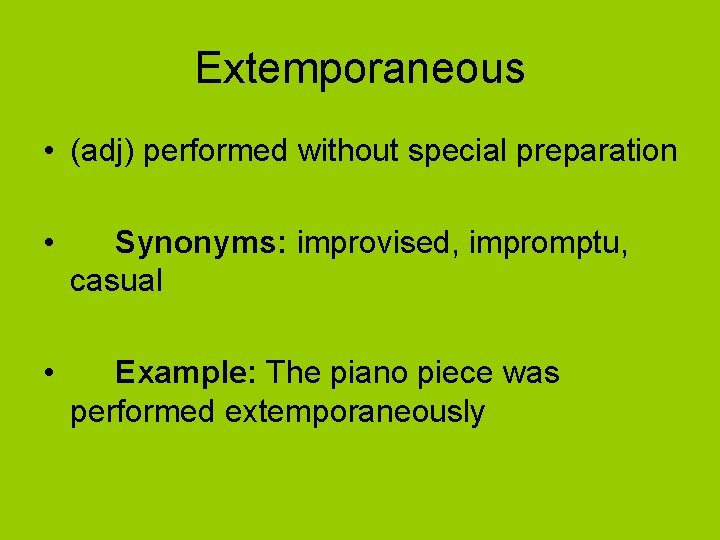 Extemporaneous • (adj) performed without special preparation • Synonyms: improvised, impromptu, casual • Example: