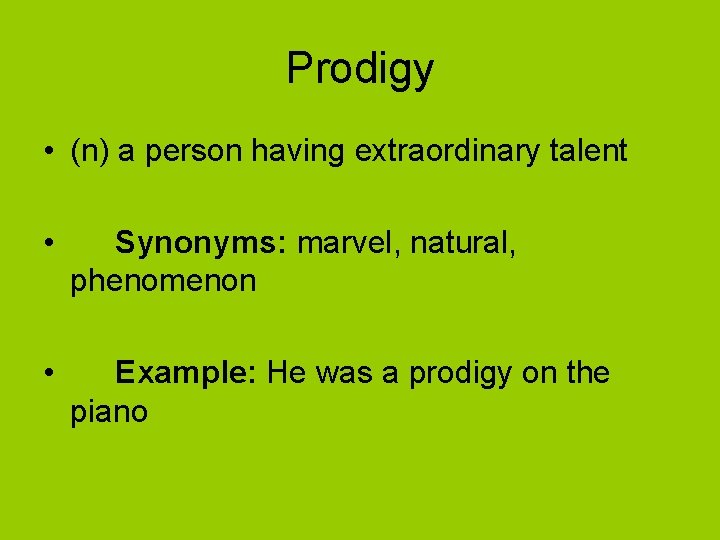 Prodigy • (n) a person having extraordinary talent • Synonyms: marvel, natural, phenomenon •