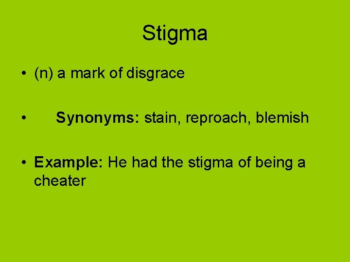 Stigma • (n) a mark of disgrace • Synonyms: stain, reproach, blemish • Example: