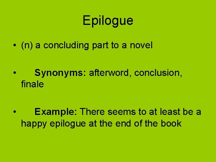 Epilogue • (n) a concluding part to a novel • Synonyms: afterword, conclusion, finale