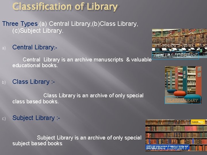 Classification of Library Three Types. (a) Central Library, (b)Class Library, (c)Subject Library. a) Central