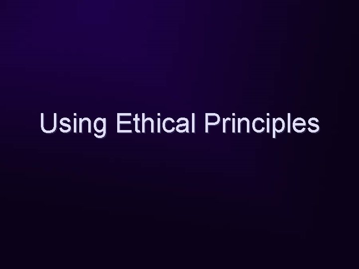 Using Ethical Principles 