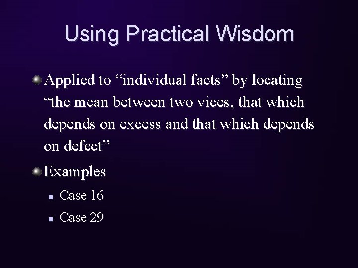 Using Practical Wisdom Applied to “individual facts” by locating “the mean between two vices,