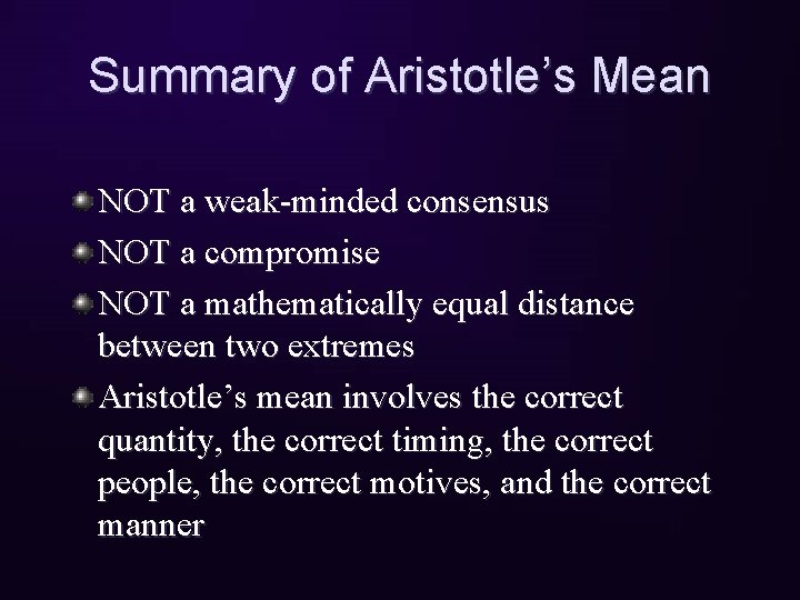 Summary of Aristotle’s Mean NOT a weak-minded consensus NOT a compromise NOT a mathematically