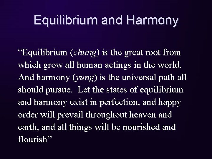 Equilibrium and Harmony “Equilibrium (chung) is the great root from which grow all human