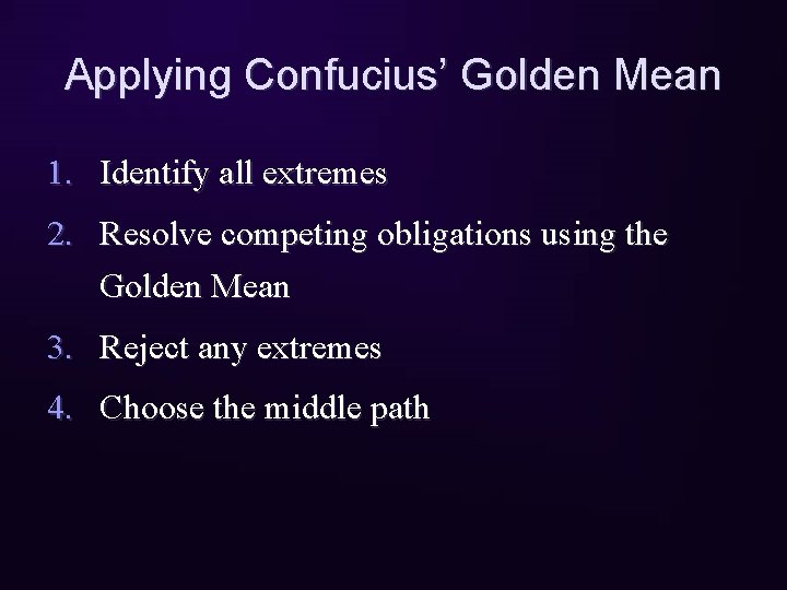 Applying Confucius’ Golden Mean 1. Identify all extremes 2. Resolve competing obligations using the