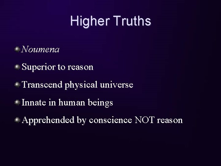 Higher Truths Noumena Superior to reason Transcend physical universe Innate in human beings Apprehended