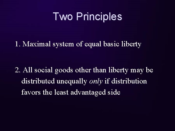 Two Principles 1. Maximal system of equal basic liberty 2. All social goods other