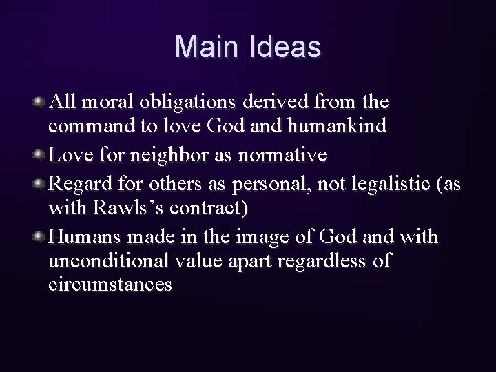 Main Ideas All moral obligations derived from the command to love God and humankind