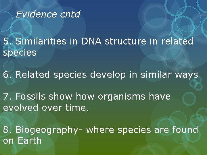 Evidence cntd 5. Similarities in DNA structure in related species 6. Related species develop