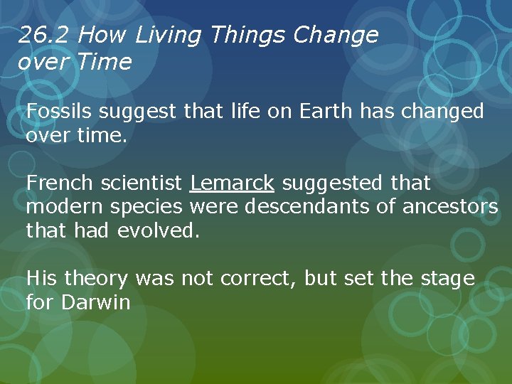 26. 2 How Living Things Change over Time Fossils suggest that life on Earth