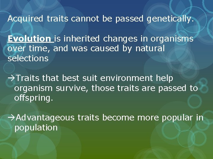 Acquired traits cannot be passed genetically. Evolution is inherited changes in organisms over time,