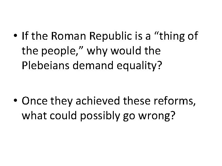  • If the Roman Republic is a “thing of the people, ” why