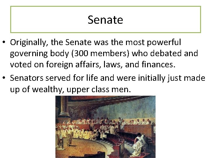 Senate • Originally, the Senate was the most powerful governing body (300 members) who
