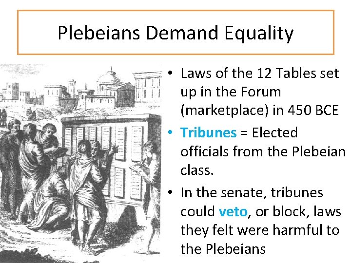 Plebeians Demand Equality • Laws of the 12 Tables set up in the Forum