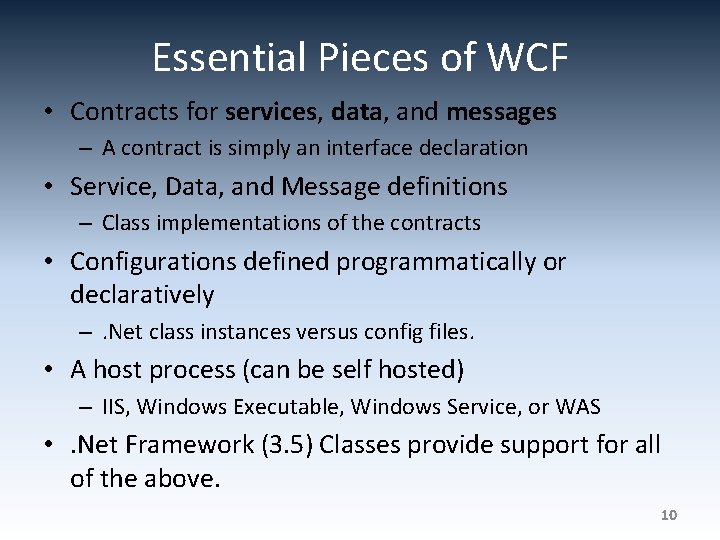 Essential Pieces of WCF • Contracts for services, data, and messages – A contract